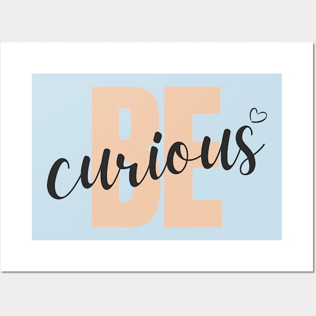 Be Curious Wall Art by Tharaka Bandara